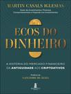 Livro - Ecos Do Dinheiro - A Historia Do Mercado Financeiro Da Antiguidade Aos Criptoativos
