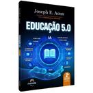 Livro: Educação 5.0 - 2a Edição - Joseph E. Aoun Livro: Educação 5.0 - 2a Edição - Joseph E. Aoun