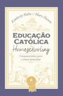 Livro - Educação Católica E Homeschooling — Um Guia Prático Para O Ensino Domiciliar
