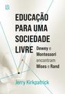 Livro - Educação para uma Sociedade Livre - Dewey e Montessori encontram Mises e Rand