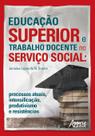 Livro - Educação superior e trabalho docente no serviço social: processos atuais, intensificação, produtivismo e resistências