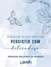 Livro - Educar E Um Ato De Persistir Com Delicadeza - WAK EDITORA