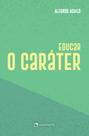 Livro - Educar o caráter - 3ª Edição Livro - Educar o caráter - 3ª Edição