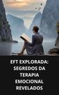 Livro EFT Explorada Segredos da Terapia Emocional Revelados
