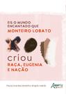 Livro - Eis o mundo encantado que Monteiro Lobato criou”: