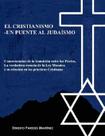 Livro EL CRISTIANISMO UN PUENTE AL JUDAÍSMO: Consequências da transição entre los Pactos, La verdadera esencia de la Ley Mosaica y su relación en las prácticas Cristianas