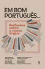 Livro - Em bom português...: Reflexões sobre a nossa língua