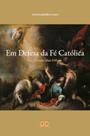 Livro - Em Defesa da Fé Católica Livro - Em Defesa da Fé Católica