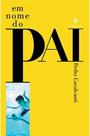 Livro Em Nome do Pai - Pedro Cavalcanti - Editora Codex