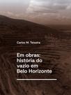 Livro - Em obras: história do vazio em Belo Horizonte Livro - Em obras: história do vazio em Belo Horizonte