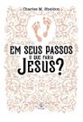 Livro - Em Seus Passos O Que Faria Jesus - Charles Sheldon Livro - Em Seus Passos O Que Faria Jesus - Charles Sheldon