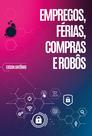 Livro - Empregos, férias, compras e robôs