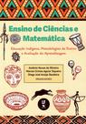 Livro - Ensino de Ciências e Matemática: Educação Indígena, Metodologias de Ensino e Avaliação da Aprendizagem