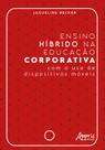 Livro - Ensino híbrido na educação corporativa - Com o uso de dispositivos móveis Livro - Ensino híbrido na educação corporativa - Com o uso de dispositivos móveis