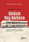 Livro - Ensino médio na Bahia e o ginásio ruy barbosa: análise sócio-histórica da criação e consolidação de uma instituição escolar