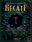 Livro - Entrando No Jardim De Hecate - Magia, Medicina E Os Misterios Da Bruxaria Com Os Espiritos Das Plantas