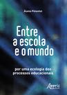 Livro - Entre a escola e o mundo: por uma ecologia dos processos educacionais