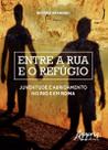Livro - Entre a rua e o refúgio: juventude e abrigamento no rio e em roma