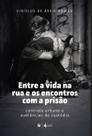 Livro - Entre a vida na rua e os encontros com a prisão