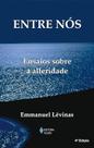 Livro Entre Nós Ensaios Sobre a Alteridade - Emmanuel Lévinas - Filosofia e Ética