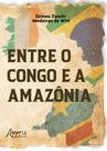 Livro - Entre o Congo e a Amazônia