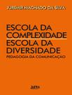 Livro - Escola Da Complexidade / Escola Da Diversidade