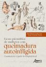 Livro - Escuta Psicanalítica de Mulheres com Queimadura Autoinfligida - Considerações a partir do Hospital Geral Livro - Escuta Psicanalítica de Mulheres com Queimadura Autoinfligida - Considerações a partir do Hospital Geral