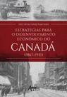 Livro - Estratégias para o Desenvolvimento Econômico do Canadá (1867-1931) Livro - Estratégias para o Desenvolvimento Econômico do Canadá (1867-1931)
