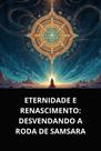 Livro Eternidade e Renascimento Desvendando a Roda de Samsara
