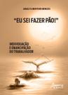 Livro - “Eu sei fazer pão!”: individuação e emancipação do trabalhador