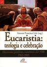 Livro - Eucaristia: teologia e celebração