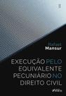 Livro - Execução pelo Equivalente Pecuniário no Direito Civil - 1ª Ed - 2025 Livro - Execução pelo Equivalente Pecuniário no Direito Civil - 1ª Ed - 2025