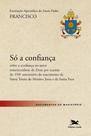 Livro - Exortação Apostólica 'Só a confiança' - Sobre a confiança no amor misericordioso de Deus Livro - Exortação Apostólica 'Só a confiança' - Sobre a confiança no amor misericordioso de Deus
