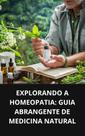 Livro Explorando a Homeopatia Guia Abrangente de Medicina Natural