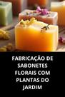 Livro Fabricação De Sabonetes Florais Com Plantas Do Jardim
