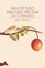 Livro - Faça de tudo para não precisar da coragem