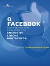Livro - Facebook Como Ferramenta Pedagogica No Ensino De Lingua Portuguesa, O