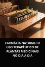 Livro Farmácia Natural O Uso Terapêutico de Plantas Medicinais no Dia a Dia