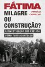 Livro - Fátima: Milagre ou construção?