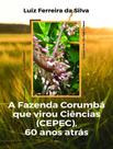 Livro - Fazenda Corumba Que Virou Ciencias (Cepec), 60 Anos Atras,A