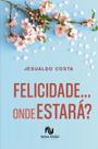 Livro - Felicidade... onde estará? Livro - Felicidade... onde estará?