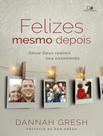 Livro - Felizes Mesmo Depois - Deixe Deus Redimir Seu Casamento