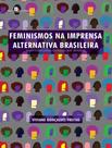 Livro - Feminismos Na Imprensa Alternativa Brasileira Livro - Feminismos Na Imprensa Alternativa Brasileira