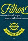 Livro Filhos: educando daqui para a eternidade - Douglas Wilson - Editora Trinitas Livro Filhos: educando daqui para a eternidade - Douglas Wilson - Editora Trinitas