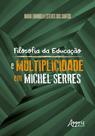 Livro - Filosofia da educação e multiplicidade em michel serres