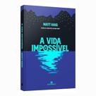 Livro físico: A Vida Impossível (Do Autor de A Biblioteca da Meia-noite) Matt Haig - Bertrand Brasil