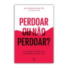 Livro físico, Perdoar ou não perdoar A coragem de dizer sim, a liberdade para dizer não, Janis Abrahms