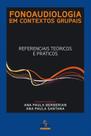 Livro - FONOAUDIOLOGIA EM CONTEXTOS GRUPAIS Livro - FONOAUDIOLOGIA EM CONTEXTOS GRUPAIS
