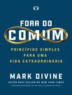 Livro - Fora Do Comum (Uncommon) - Principios Simples Para Uma Vida Extraordinaria