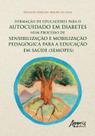 Livro - Formação de Educadores para o Autocuidado em Diabetes num Processo de Sensibilização e Mobilização Pedagógica para a Educação em Saúde (Semopes)